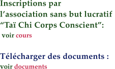Inscriptions par  lassociation sans but lucratif  Ta Chi Corps Conscient:   voir cours  Tlcharger des documents : voir documents